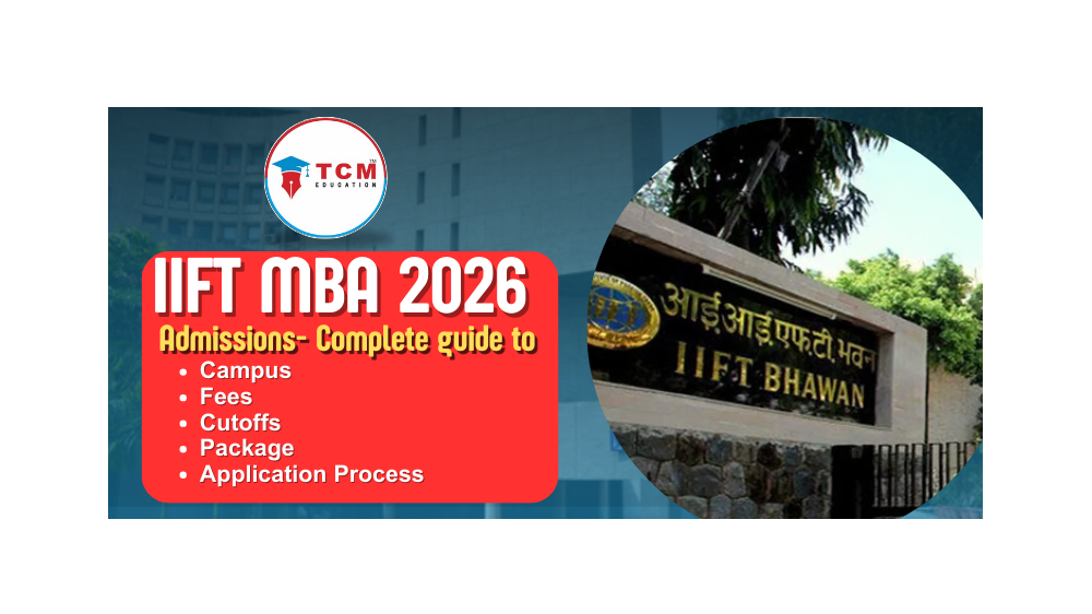 IIFT MBA 2026 Admissions- Complete guide to Campus, Fees, Cutoffs, Package and Application Process
